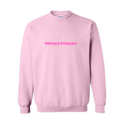 Deserving of All Things Good Crewneck